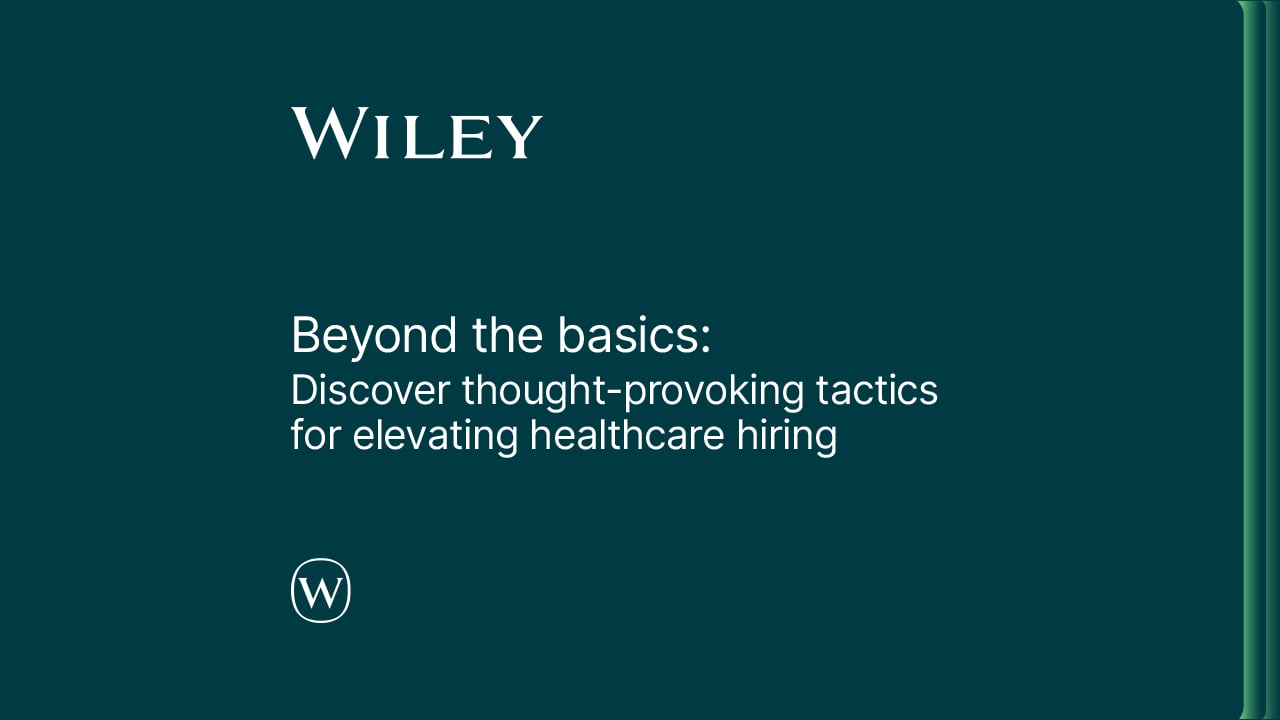 Wiley cover: “Beyond the basics: Discover thought-provoking tactics for elevating healthcare hiring” on a dark teal background